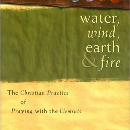 Water, Wind, Earth, and Fire: The Christian Practice of Praying with the Elements