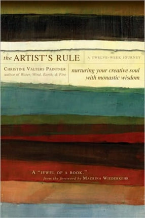 The Artist's Rule: Nurturing Your Creative Soul with Monastic Wisdom