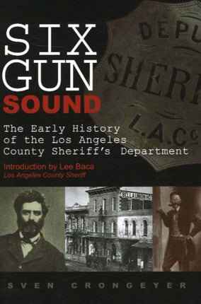 Six Gun Sound: The Early History of the Los Angeles County Sheriff's Department