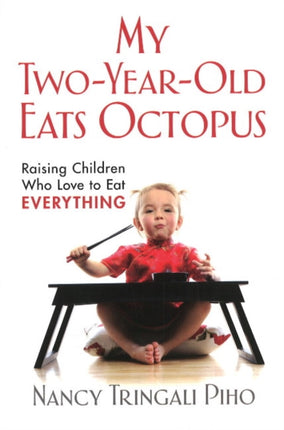 My Two-Year-Old Eats Octopus: Raising Children Who Love to Eat Everything