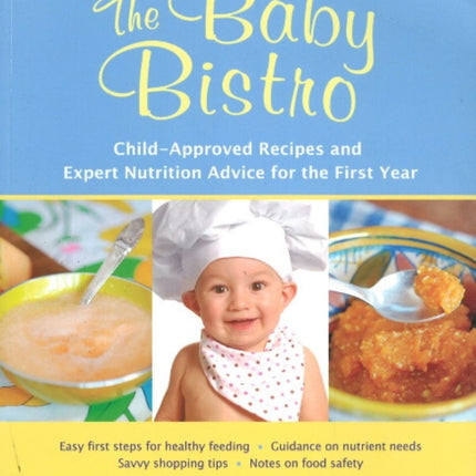 The Baby Bistro: Child-Approved Recipes and Expert Nutrition Advice for the First Year