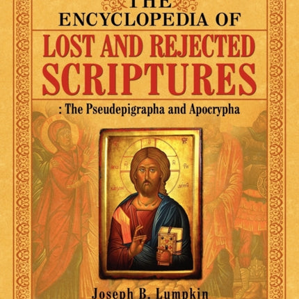 The Encyclopedia of Lost and Rejected Scriptures: The Pseudepigrapha and Apocrypha