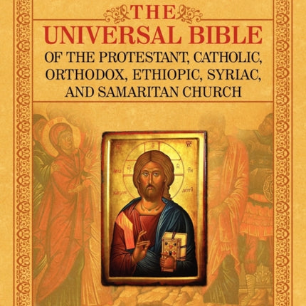 THE Universal Bible of the Protestant, Catholic, Orthodox, Ethiopic, Syriac, and Samaritan Church