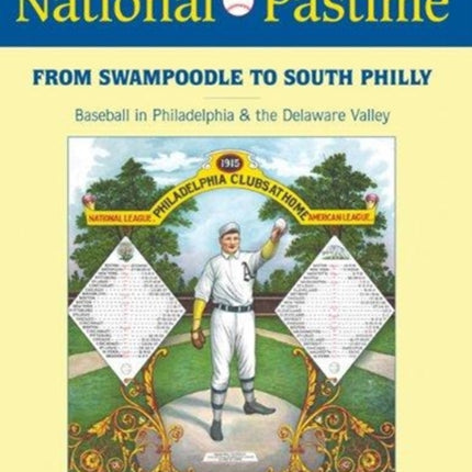 The National Pastime, 2013: From Swampoodle to South Philly: Baseball in Philadelphia and the Delaware Valley