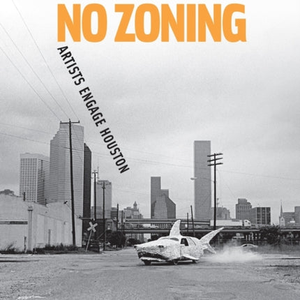 No Zoning: Artists Engage Houston