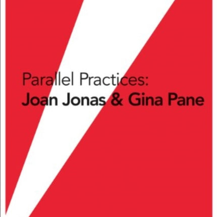 Parallel Practices: Joan Jonas & Gina Pane