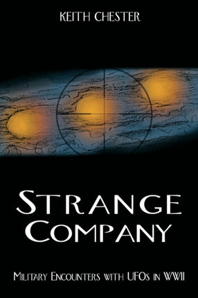Strange Company: Military Encounters with UFOs in World War II