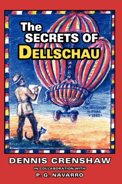 THE Secrets of Dellschau: The Sonora Aero Club and the Airships of the 1800s, A True Story