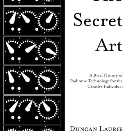 The Secret Art: A Brief History of Radionic Technology for the Creative Individual