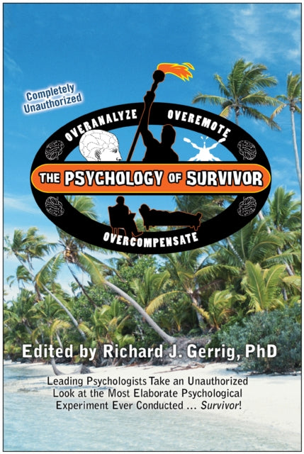 The Psychology of Survivor: Leading Psychologists Take an Unauthorized Look at the Most Elaborate Psychological Experiment Ever Conducted . . . Survivor!