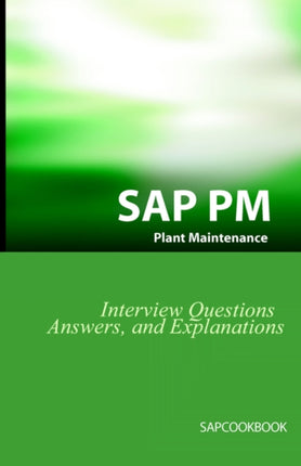 SAP PM Interview Questions, Answers, and Explanations: SAP Plant Maintenance Certification Review