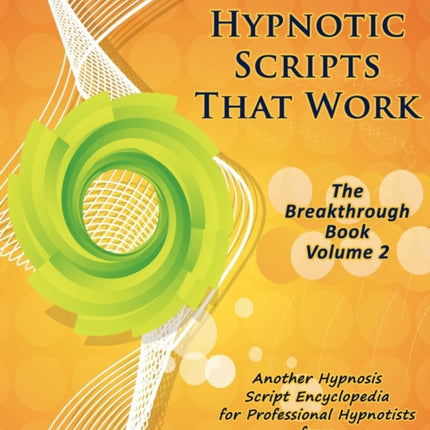 More Hypnotic Scripts That Work: The Breakthrough Book - Volume 2