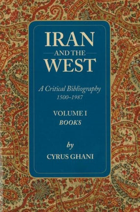 Iran & the West -- A Critical Bibliography 1500-1987: Volume 1- Books