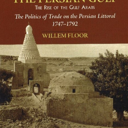 Persian Gulf -- The Rise of the Gulf Arabs: The Politics of Trade on the Persian Littoral, 1747-1792