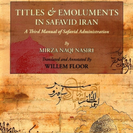 Titles & Emoluments in Safavid Iran: A Third Manual of Safavid Administration