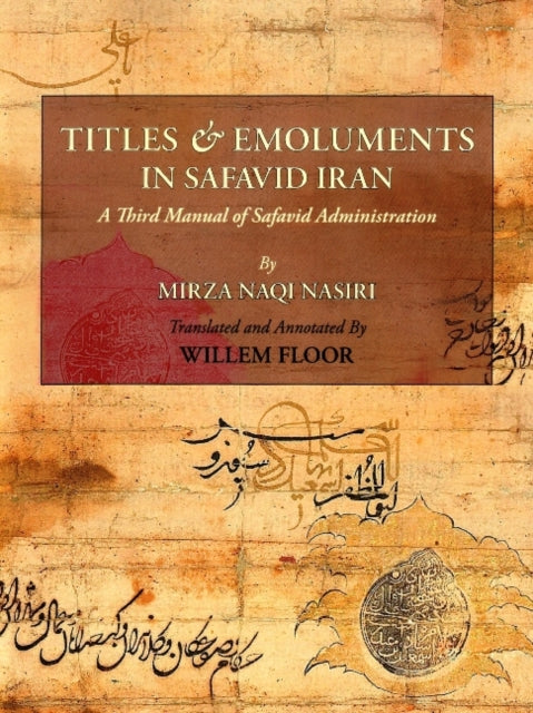 Titles & Emoluments in Safavid Iran: A Third Manual of Safavid Administration