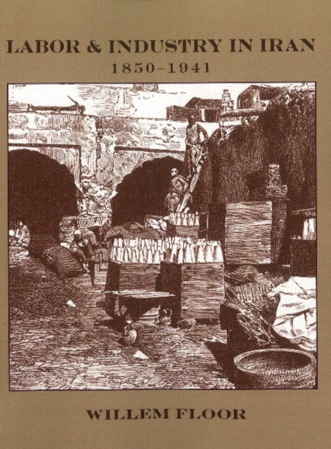 Labor & Industry in Iran: 1850-1941