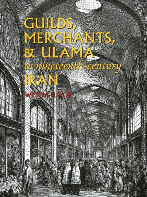 Guilds, Merchants & Ulama in Nineteenth-Century Iran