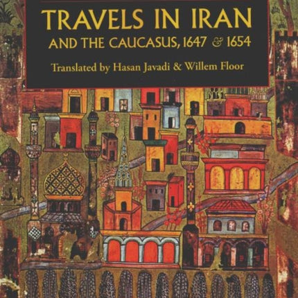 Travels in Iran & the Caucusus: 1647 & 1654