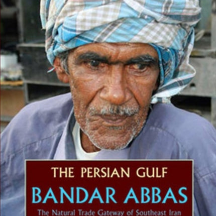 Persian Gulf: Bandar Abbas, the Natural Trade Gateway of Southeast Iran