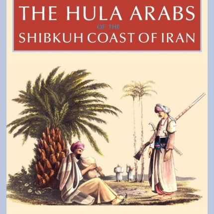 The Persian Gulf: The Bani Hula of the Shibkuh Coast of Iran