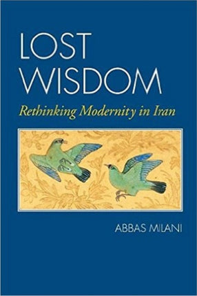 Lost Wisdom Rethinking Modernity in Iran
