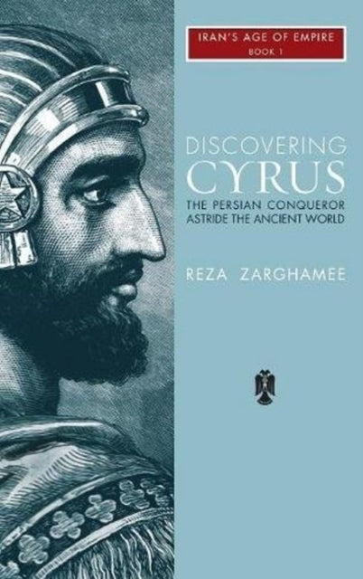 Discovering Cyrus: The Persian Conqueror Astride