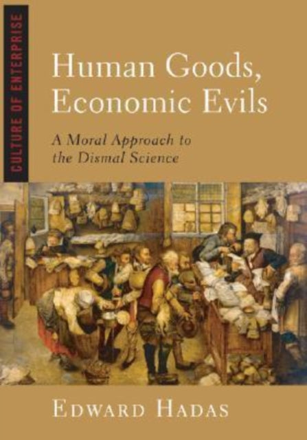 Human Goods, Economic Evils: A Moral Approach to