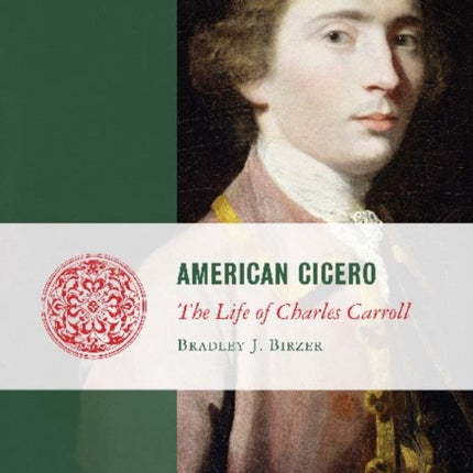 American Cicero: The Life of Charles Carroll