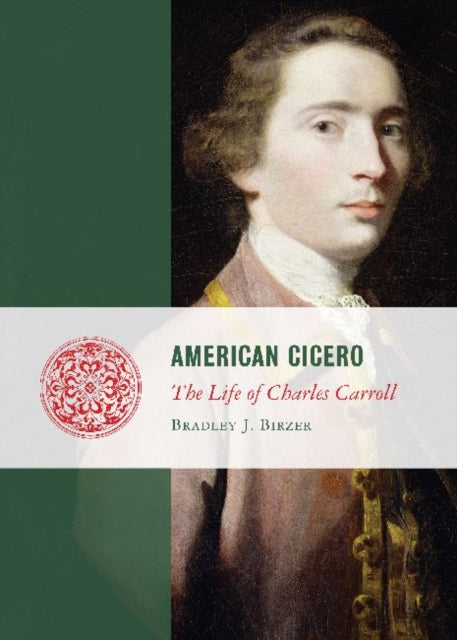 American Cicero: The Life of Charles Carroll