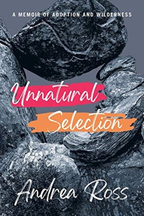 Unnatural Selection – A Memoir of Adoption and Wilderness