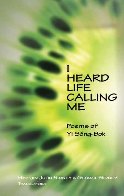 I Heard Life Calling Me: Poems of Yi Song-bok