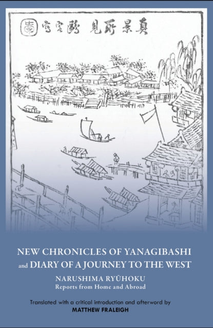 "New Chronicles of Yanagibashi" and "Diary of a Journey to the West": Narushima Ryuhoku Reports from Home and Abroad