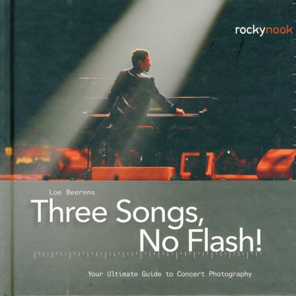 Three Songs, No Flash!: Your Ultimate Guide to Concert Photography