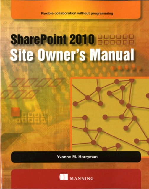 SharePoint 2010 Site Owners Manual Flexible Collaboration without Programming