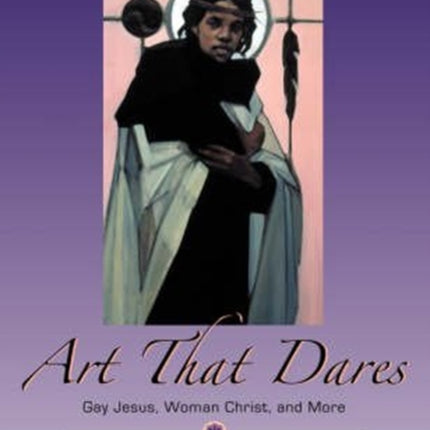 Art That Dares: Gay Jesus, Woman Christ, and More