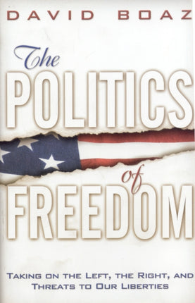 The Politics of Freedom: Taking on the Left, the Right and Threats to Our Liberties - Liberties