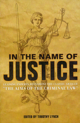 In the Name of Justice: Leading Experts Reexamine the Classic Article "The Aims of the Criminal Law"