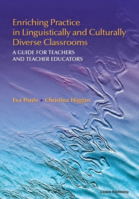 Enriching Practice in Linguistically and Culturally Diverse Classrooms: A Guide for Teachers and Teacher Educators