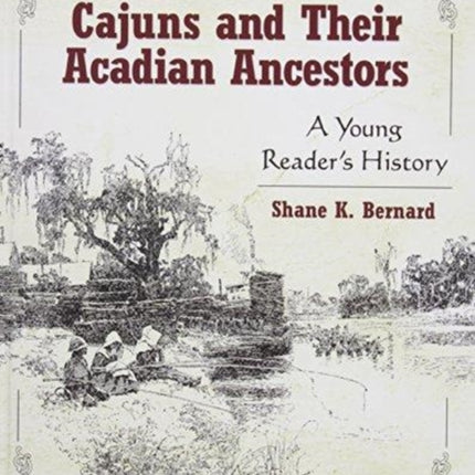 Cajuns and Their Acadian Ancestors: A Young Reader's History