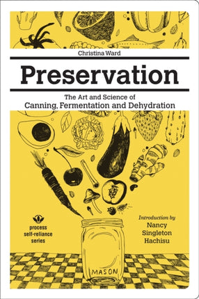 Preservation: The Art And Science Of Canning, Fermentation And Dehydration: The Art and Science of Canning, Fermentation and Dehydration