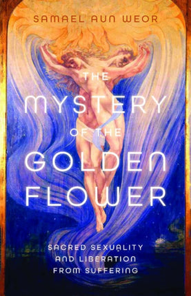 Mystery of the Golden Blossom: The Magic of Spirituality, Sexuality and Love