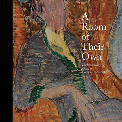 A Room of Their Own: The Bloomsbury Artists in American Collections