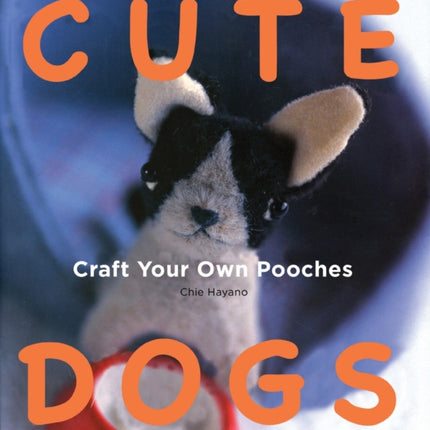 Cute Dogs: Craft Your Own Pooches