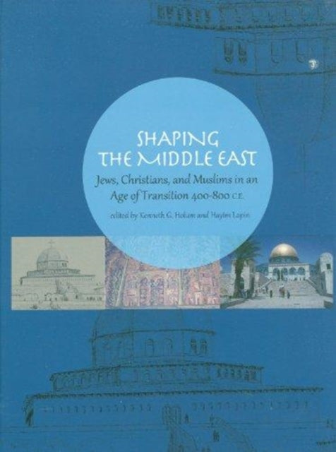 Shaping the Middle East: Jews, Christians, and Muslims in an Age of Transition 400–800 C.E.