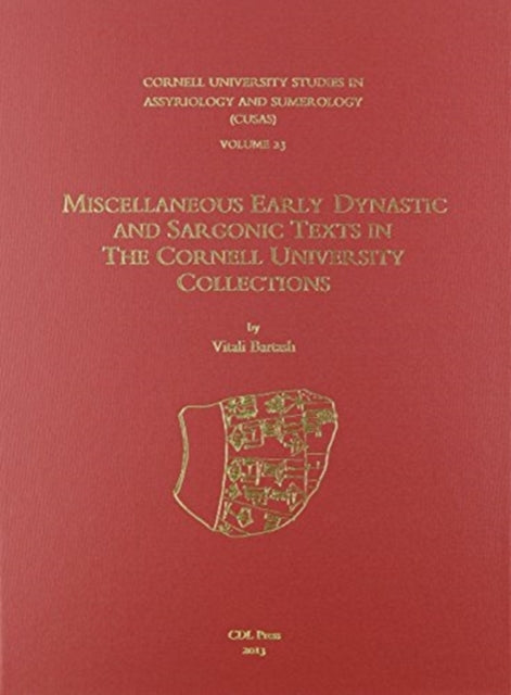 CUSAS 23: Miscellaneous Early Dynastic and Sargonic Texts in the Cornell University Collections