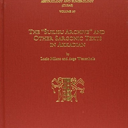 CUSAS 27: The “Šuilisu Archive” and Other Sargonic Texts in Akkadian