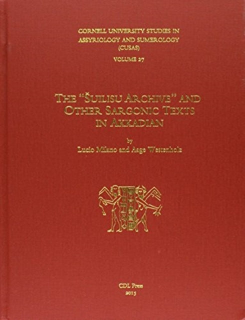 CUSAS 27: The “Šuilisu Archive” and Other Sargonic Texts in Akkadian