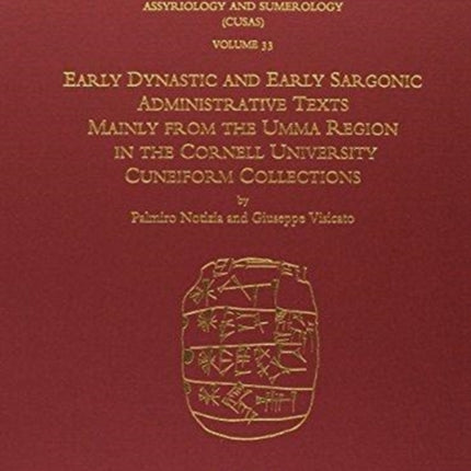 CUSAS 33: Early Dynastic and Early Sargonic Administrative Texts Mainly from the Umma Region in the Cornell University Cuneiform Collections