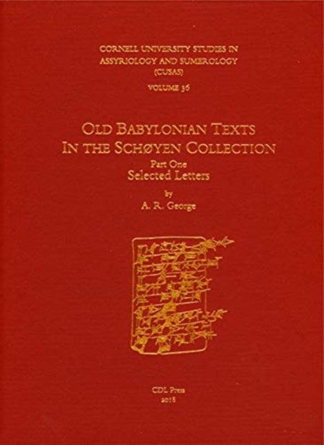 CUSAS 36: Old Babylonian Texts in the Schøyen Collection Part One: Selected Letters